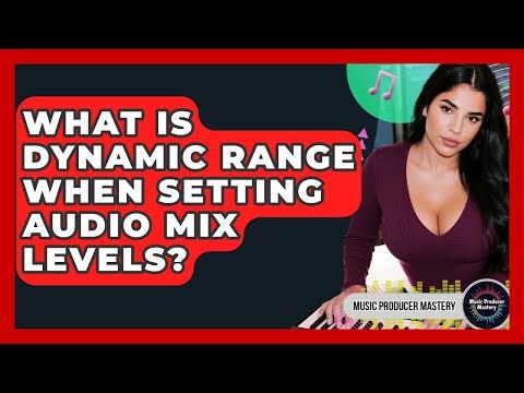 What Is Dynamic Range When Setting Audio Mix Levels? - Music Producer Mastery
