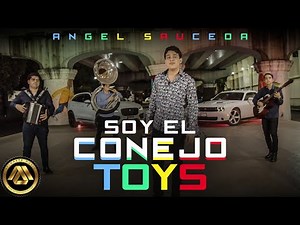 Angel Sauceda - Soy El Conejo Toys (Video Musical)