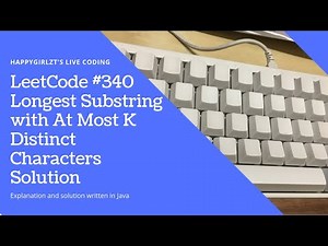 LeetCode 340. Longest Substring with At Most K Distinct Characters Explanation and Solution