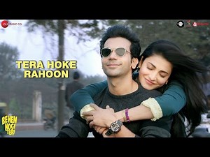 Tera Hoke Rahoon by Arijit Singh | Behen Hogi Teri | Rajkummar Rao & Shruti Haasan