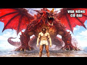 ARK nhưng tôi thu phục VUA RỒNG CỔ ĐẠI KHỔNG LỒ