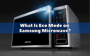 What Is Samsung Microwave eco mode? Easy! - How To Fix It