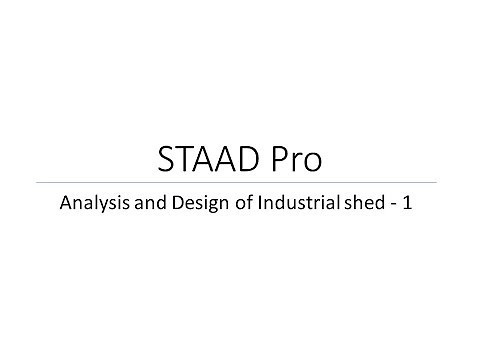 Analysis and design of Industrial shed in STAAD Pro - 1