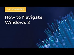 MicroNugget: How to Navigate Windows 8