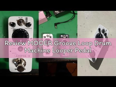 Review MOOER Groove Loop Drum Machine Looper Pedal