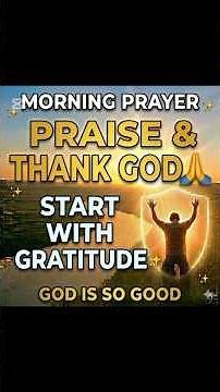 Morning Prayer – Praise and Thank God for Everything 🙏 | Powerful Thanksgiving Prayer