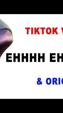 EHHHHHHH EH EH EH TikTok and Original