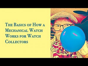 The Basics of How a Mechanical Watch Works for Watch Collectors #442
