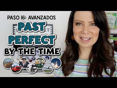 PASO 16 - AVANZADOS: PASADO PERFECTO EN INGLÉS USANDO LA EXPRESIÓN BY THE TIME | PAST PERFECT TENSE