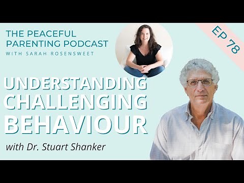 Understanding Challenging Behaviour with Dr. Stuart Shanker
