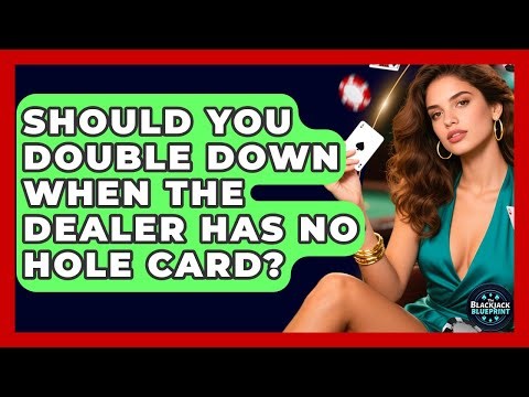 Should You Double Down When The Dealer Has No Hole Card? - The Blackjack Blueprint