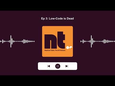 Neptune Talks: Ep 3 - Low-Code Is Dead