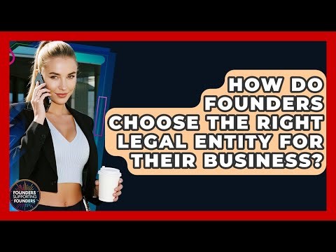 How Do Founders Choose The Right Legal Entity For Their Business? - Founders Supporting Founders