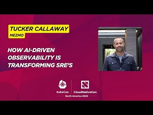 AI-Driven Observability & SRE Transformation with Tucker Callaway | KubeCon + CloudNativeCon NA 2025