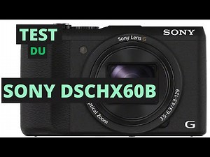 Sony DSC HX60b : Faut il acheter le Sony DSC HX60b ?