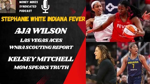 Money Mike’s Syndicated Podcast: stephanie white on aja wilson & wnba greatness: fever vs aces analysis