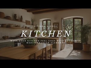 Turn Your Kitchen Into a Mediterranean Haven | Rustic, Warm & Effortlessly Beautiful
