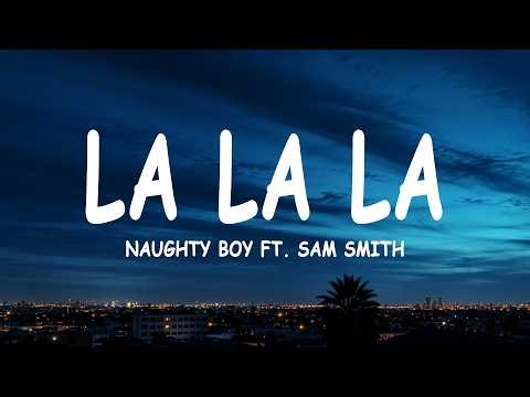 Naughty Boy - La la la ft. Sam Smith (Lyrics)