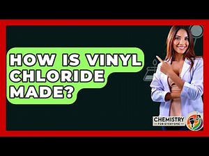How Is Vinyl Chloride Made? - Chemistry For Everyone