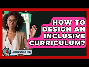 How To Design An Inclusive Curriculum? - Aspiring Teacher Guide