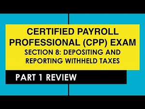 CPP Exam Section 8 Depositing and Reporting Withheld Taxes - Part 1