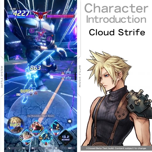 【Character Introduction ⑤】 🔹 Cloud Strife A standard fighter who can use the dash attack "Ascension" without needing to target an opponent. Of the 10 warriors, Cloud was the most recent one summoned to this world. Still adjusting to the differences from his previous world, he lends his power to the other warriors. He still hasn't grown used to being called a "Ghost" by the people of this world. * Closed Beta Test build. Content subject to change. ▼ Sign Up for the Closed Beta (until Oct. 28) ht