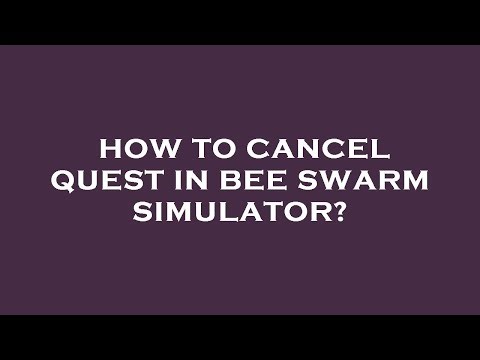How to cancel quest in bee swarm simulator?