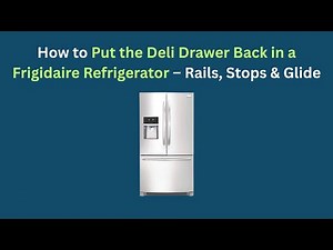 How to Put the Deli Drawer Back in a Frigidaire Refrigerator – Rails, Stops & Glide