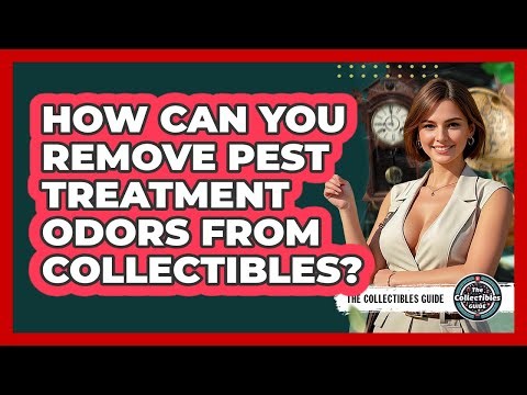 How Can You Remove Pest Treatment Odors From Collectibles? - The Collectibles Guide