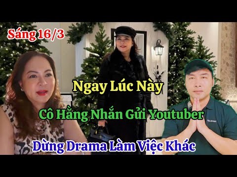 On the morning of March 16th, Ms. Hang sent a message to Vietnamese YouTubers: Stop the drama and...