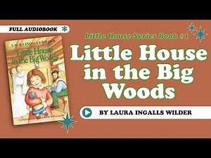 Little House in the Big Woods | FULL READ ALOUD | Laura Ingalls Wilder Audiobook