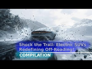 Shock the Trail: Electric SUVs Redefining Off-Roading! Compilation