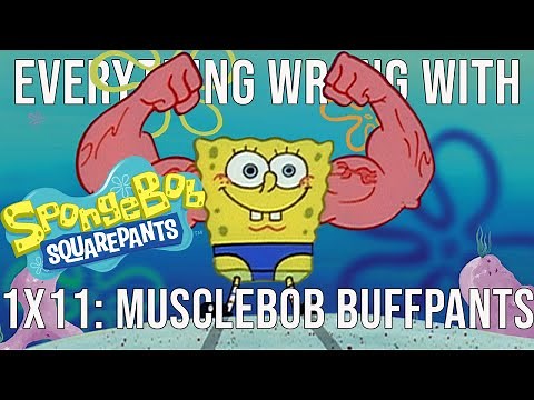 Everything Wrong With SpongeBob SquarePants - "MuscleBob BuffPants"