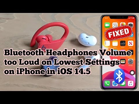 Bluetooth Headphones Volume too Loud on Lowest Settings on iPhone in iOS 14.5 [Fixed]