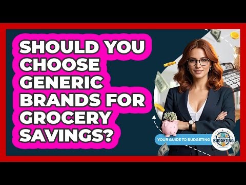 Should You Choose Generic Brands For Grocery Savings?