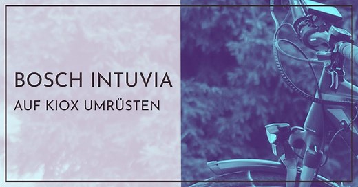 Bosch Intuvia Display auf Kiox umrüsten - Einfache Anleitung für Neulinge