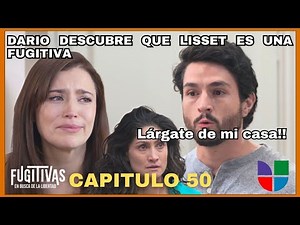 Fugitivas | Capitulo 50 | Univision(USA) | Darío no puede creer que Lisset sea una Fugitiva