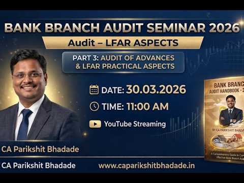 Bank Branch Audit Seminar 2026 - Part 3 : Audit of Advances & Practical Aspects of LFAR