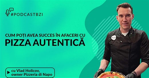 LIVE VIDEO - Cum poți avea succes în afaceri cu pizza autentică? Aflati de la Vlad Holicov, owner Pizza Di Napo, într-un nou episod de #PodcastBZI!