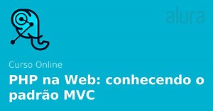 Curso Online PHP na Web: conhecendo o padrão MVC | Alura