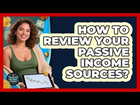 How To Review Your Passive Income Sources?