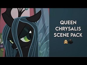 QUEEN CHRYSALIS SCENEPACK ★´ˎ˗ mlp friendship is magic | 1080p