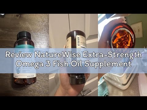 Review NatureWise Extra-Strength Omega 3 Fish Oil Supplement - 1000mg per Serving - 600 EPA & 400 DH