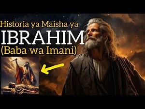 Historia Ya IBRAHIM | Baba Wa Imani | Baba Wa Mataifa | Kafara Ya Mtoto | Tohara Kwa Wanaume.