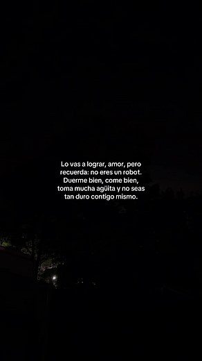Lo vas a lograr, amor, pero recuerda: no eres un robot. Duerme bien, come bien, toma mucha agüita y no seas tan duro contigo mismo.