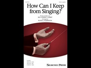 How Can I Keep From Singing (SSAA) – Arranged by Robert Lowry