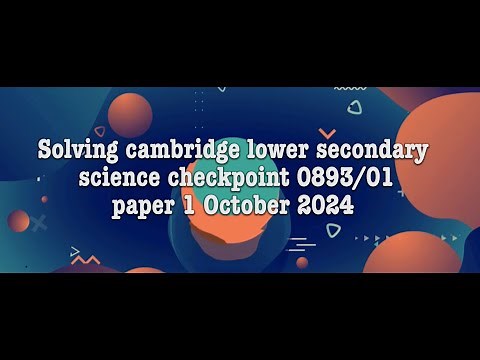 Solving Cambridge Lower Secondary Science Checkpoint paper 1 October 2024 0893/01