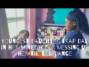 Youngest daughter trap Dad in her window for messing up her Tik Tok dance