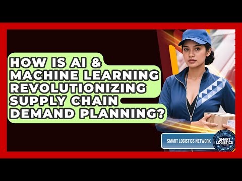 How Is AI & Machine Learning Revolutionizing Supply Chain Demand Planning? - Smart Logistics Network