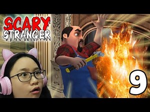 Scary Stranger 3D 2021 - Fire It Up - Gameplay Walkthrough Part 9 - Let's Play Scary Stranger!!
